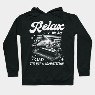 Relax we are all crazy it's not a competition Hoodie